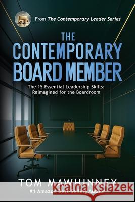 The Contemporary Board Member: The 15 Essential Leadership Skills Re-imagined for the Modern Boardroom Tom Mawhinney 9781953183934 Thin Leaf Press - książka