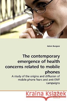 The contemporary emergence of health concerns related to mobile phones Burgess, Adam 9783639226218 VDM Verlag - książka