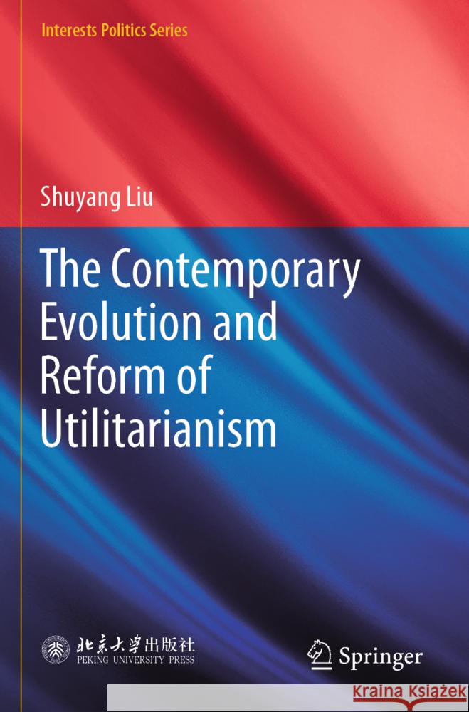 The Contemporary Evolution and Reform of Utilitarianism Liu, Shuyang 9789819973651 Springer - książka