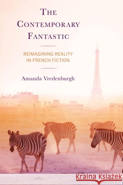 The Contemporary Fantastic: Reimagining Reality in French Fiction Amanda Vredenburgh 9781666940886 Lexington Books - książka