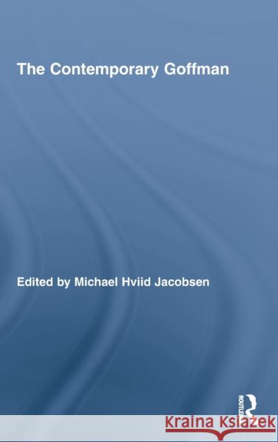 The Contemporary Goffman Michael Hviid Jacobsen   9780415996815 Taylor & Francis - książka