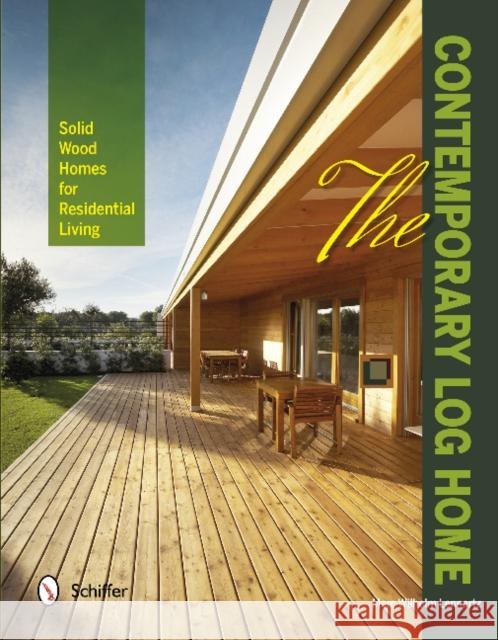 The Contemporary Log Home: Solid Wood Homes for Residential Living Lennartz, Marc Wilhelm 9780764343308 Schiffer Publishing - książka