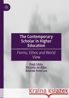 The Contemporary Scholar in Higher Education: Forms, Ethos and World View Paul Gibbs Victoria d Andrew Peterson 9783031594342 Palgrave MacMillan - książka