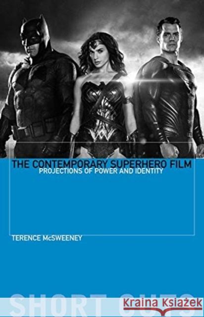 The Contemporary Superhero Film: Projections of Power and Identity Terence McSweeney 9780231192415 Wallflower Press - książka