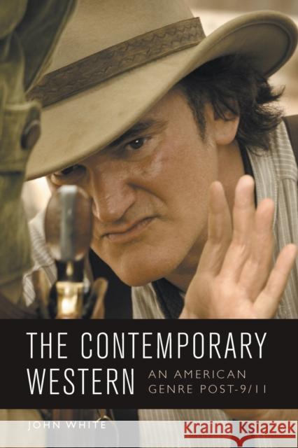 The Contemporary Western: An American Genre Post-9/11 John White 9781474427937 Edinburgh University Press - książka