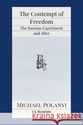 The Contempt of Freedom: The Russian Experiment and After Michael Polanyi 9781957698212 Fraser Institute - książka