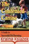 The Contented Canine: A Guide to Successful Pet Parenting for Dog Owners Ackerman, Lowell 9780595175840 ASJA Press