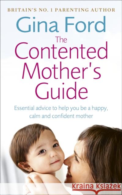 The Contented Mother's Guide : Essential advice to help you be a happy, calm and confident mother Gina Ford 9780091912710  - książka