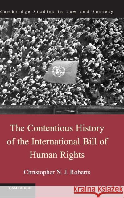 The Contentious History of the International Bill of Human Rights Christopher Roberts 9781107014633 Cambridge University Press - książka