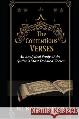 The Contentious Verses: An Analytical Study of the Qur'an's Most Debated Verses Chishti, Naeem 9798247306542 Independently Published - książka