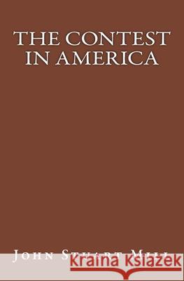 The Contest in America: The original edition of 1862 Mill, John Stuart 9783959401760 Reprint Publishing - książka