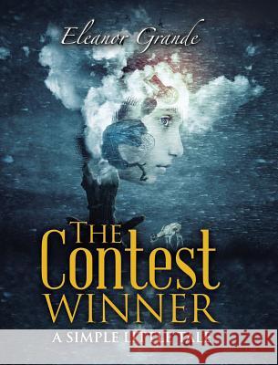 The Contest Winner: A Simple Little Tale Eleanor Grande 9781489721334 Liferich - książka