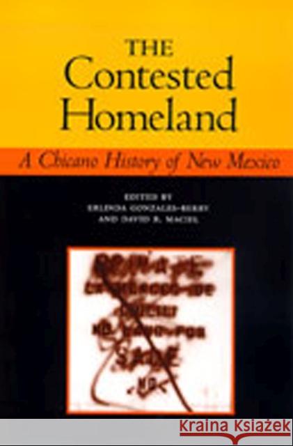 The Contested Homeland: A Chicano History of New Mexico Gonzales-Berry, Erlinda 9780826321992 University of New Mexico Press - książka