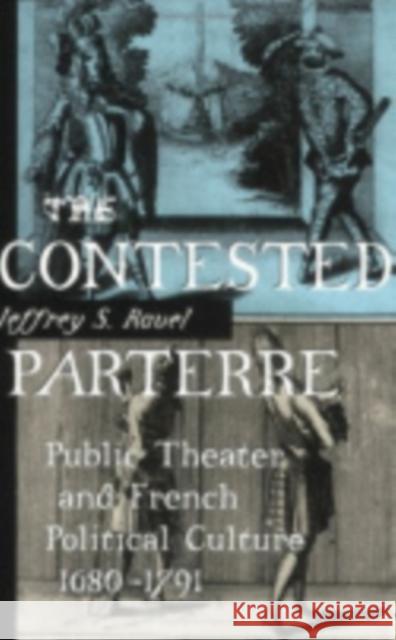 The Contested Parterre: Public Theater and French Political Culture, 1680-1791 Ravel, Jeffrey S. 9780801485411 Cornell University Press - książka