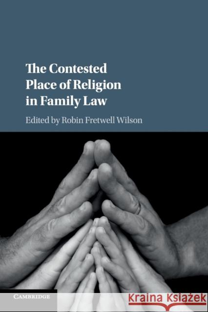 The Contested Place of Religion in Family Law Robin Fretwell Wilson 9781108405508 Cambridge University Press - książka