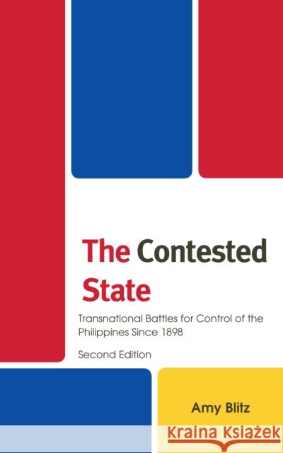 The Contested State: Transnational Battles for Control of the Philippines Since 1898 Amy Blitz 9781666922226 Lexington Books - książka