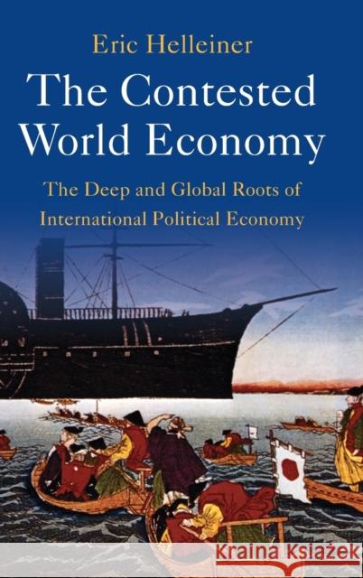 The Contested World Economy: The Deep and Global Roots of International Political Economy Eric (University of Waterloo, Ontario) Helleiner 9781009337502 Cambridge University Press - książka