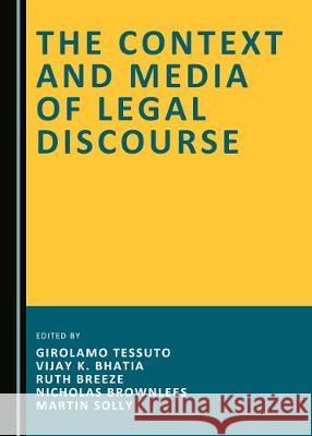 The Context and Media of Legal Discourse Girolamo Tessuto Vijay K. Bhatia 9781527544772 Cambridge Scholars Publishing - książka