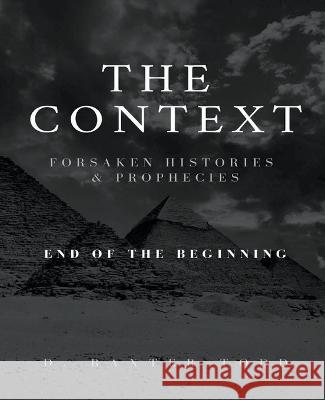 The Context, Foresaken Histories & Prophecies D Baxter Todd   9798986636313 D. Baxter Todd - książka