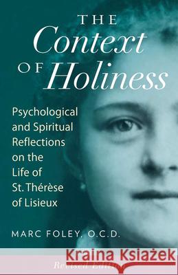 The Context of Holiness: Psychological and Spiritual Reflections on the Life of St. Thérèse of Lisieux Foley, Mark 9781939272881 ICS Publications - książka