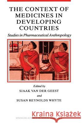 The Context of Medicines in Developing Countries: Studies in Pharmaceutical Anthropology Geest, Sjaak Van Der 9789401077224 Springer - książka
