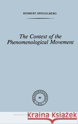 The Context of the Phenomenological Movement Herbert Spiegelberg H. Spiegelberg E. Spiegelberg 9789024723928 Springer - książka