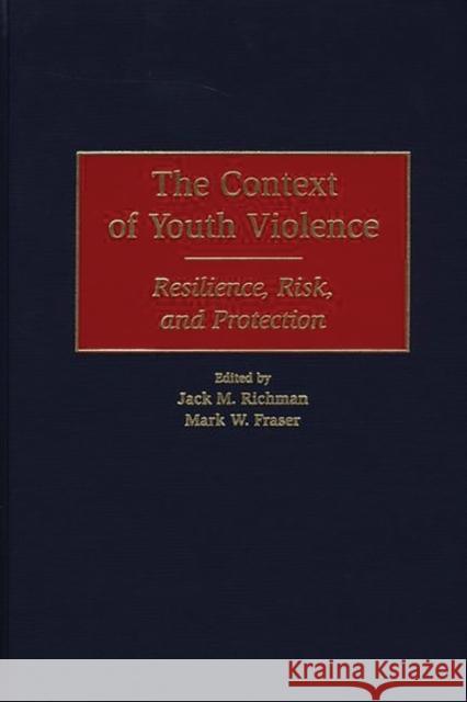 The Context of Youth Violence: Resilience, Risk, and Protection Fraser, Mark W. 9780275967246 Praeger Publishers - książka