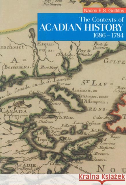 The Contexts of Acadian History, 1686-1784 Naomi E.S. Griffiths 9780773508866 McGill-Queen's University Press - książka