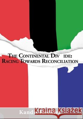 The Continental Div ide: Racing Towards Reconciliation Kandis Heckler 9780967055534 Agape Productions - książka