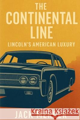 The Continental Line: Lincoln's American Luxury Jack Mercer 9781923570146 Independently Published - książka