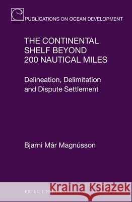 The Continental Shelf Beyond 200 Nautical Miles: Delineation, Delimitation and Dispute Settlement Bjarni Ma Bjarni Maar Magnausson 9789004296831 Brill - Nijhoff - książka