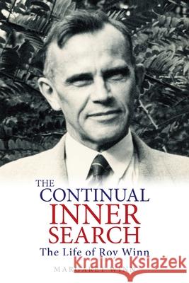 The Continual Inner Search: The Life of Roy Winn Margaret Winn 9781875703296 Kerr Publishing - książka