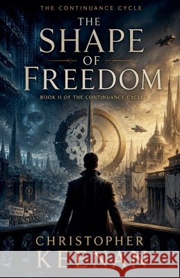The Continuance Cycle Book 2: The Shape of Freedom Keenan, Christopher 9798235812932 Christopher Keenan - książka