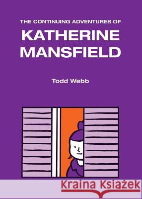 The Continuing Adventures of Katherine Mansfield Todd Webb 9780986162169 Second House - książka