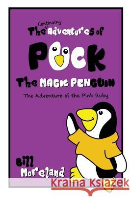 The Continuing Adventures of Puck the Magic Penguin: The Adventure of the Pink Ruby Bill Moreland 9781621377368 Virtualbookworm.com Publishing - książka