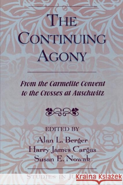 The Continuing Agony: From the Carmelite Convent to the Crosses at Auschwitz Berger, Alan L. 9780761828037 University Press of America - książka