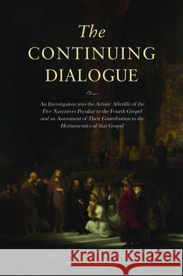 The Continuing Dialogue: An Investigation into the Artistic Afterlife of the Five Narratives Peculiar to the Fourth Gospel and an Assessment of Bishop, Brian Leslie 9781532618475 Resource Publications (CA) - książka