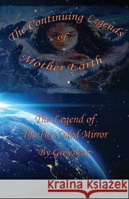 The Continuing Legends of Mother Earth: The Two-Sided Mirror Grey Bear 9781981232963 Createspace Independent Publishing Platform - książka