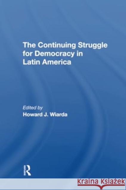 The Continuing Struggle for Democracy in Latin America Howard J. Wiarda 9780367306496 Routledge - książka