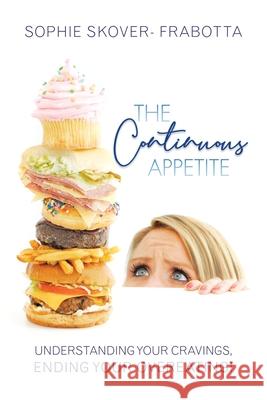 The Continuous Appetite: Understanding Your Cravings, Ending Your Overeating! Skover- Frabotta, Sophie 9781452544625 Balboa Press - książka