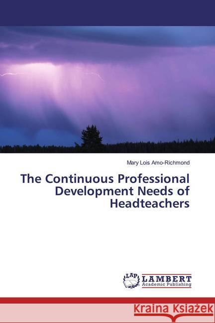 The Continuous Professional Development Needs of Headteachers Amo-Richmond, Mary Lois 9786200281272 LAP Lambert Academic Publishing - książka