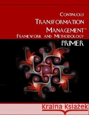 The Continuous Transformation Management Framework and Methodology Primer: The Transformational Organization Paradigm Linda L. Miller 9781514647905 Createspace Independent Publishing Platform - książka