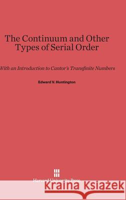 The Continuum and Other Types of Serial Order Edward V Huntington 9780674289680 Harvard University Press - książka