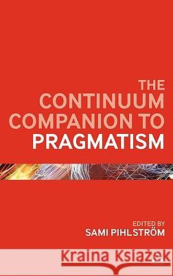 The Continuum Companion to Pragmatism Sami Pihlstrom 9780826442246  - książka