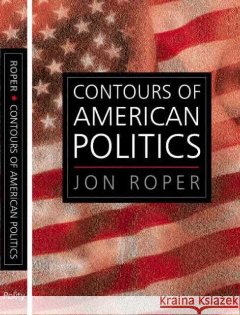 The Contours of American Politics Roper, Jon 9780745620619 Polity Press - książka