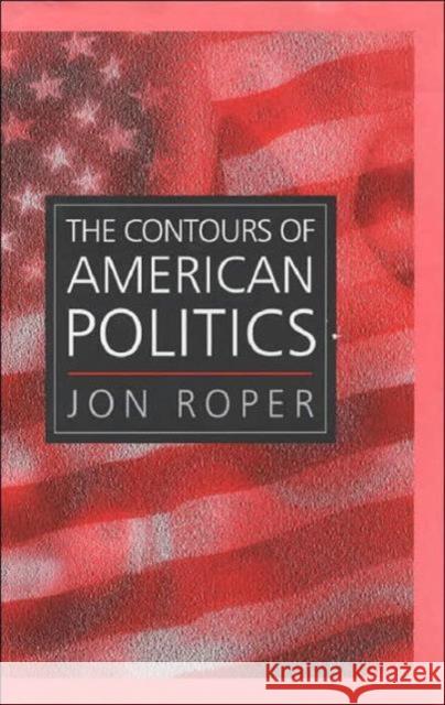 The Contours of American Politics: An Introduction Roper, Jon 9780745620602 Polity Press - książka