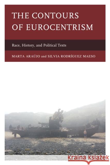 The Contours of Eurocentrism: Race, History, and Political Texts Silvia Rodr Maeso Marta Araaujo 9780739184493 Lexington Books - książka