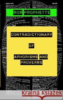 The Contradictionary of Proverbs and Aphorisms Bob Prophette   9781739129118 Koan & Co Publishing - książka