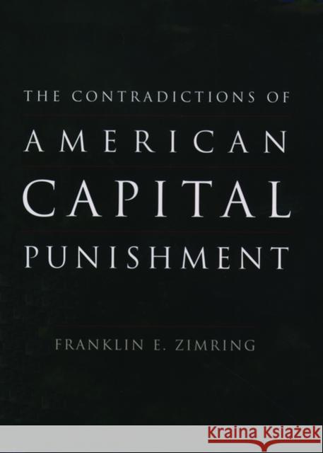 The Contradictions of American Capital Punishment Franklin E. Zimring 9780195152364 Oxford University Press - książka