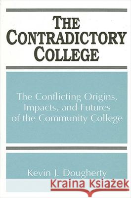 The Contradictory College: The Conflicting Origins, Impacts, and Futures of the Community College Dougherty, Kevin J. 9780791419564 State University of New York Press - książka